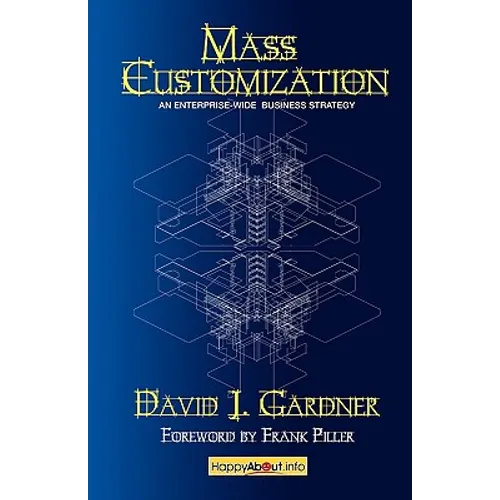 Mass Customization: How Build to Order, Assemble to Order, Configure to Order, Make to Order, and Engineer to Order Manufacturers Increase - Paperback