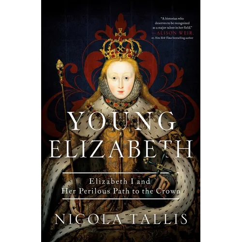 Young Elizabeth: Elizabeth I and Her Perilous Path to the Crown - Hardcover