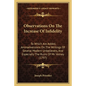 Observations On The Increase Of Infidelity: To Which Are Added, Animadversions On The Writings Of Several Modern Unbelievers, And Especially The Ruins - Paperback