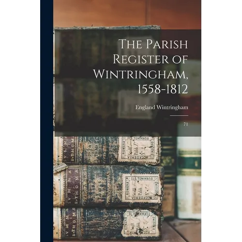 The Parish Register of Wintringham, 1558-1812: 71 - Paperback