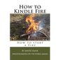 How to Kindle Fire (How to Start a Fire) - Paperback