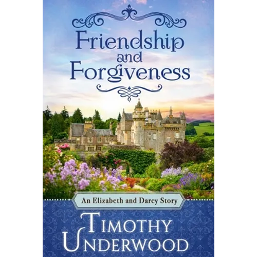 Friendship and Forgiveness: An Elizabeth and Darcy Story - Paperback