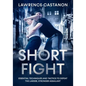 The Short Fight: Essential techniques and tactics to defeat the larger, stronger assailant. - Paperback