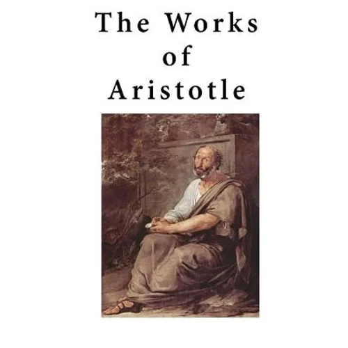 The Works of Aristotle: Containing His Complete Masterpiece and Family Physician; His Experienced Midwife, His Book of Problems and His Remark - Paperback
