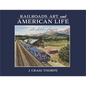 Railroads, Art, and American Life: An Artist's Memoir - Hardcover