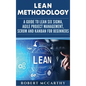 Lean Methodology: A Guide to Lean Six Sigma, Agile Project Management, Scrum and Kanban for Beginners - Hardcover