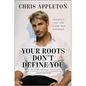 Your Roots Don't Define You: Transform Your Life. Create Your Comeback. - Hardcover