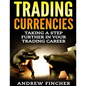 Trading Currencies: Taking a Step Further in Your Trading Career - Paperback