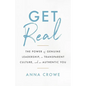 Get Real: The Power of Genuine Leadership, a Transparent Culture, and an Authentic You - Paperback