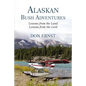 Alaskan Bush Adventures: Lessons from the Land Lessons from the Lord - Hardcover