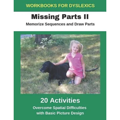 Workbooks for Dyslexics - Missing Parts II - Memorize Sequences and Draw Parts - Overcome Spatial Difficulties with Basic Picture Design - Paperback