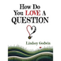How Do You Love A Question? - Hardcover