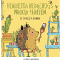 Henrietta Hedgehog's Prickly Problem - Hardcover