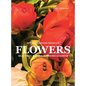 Flowers: Beautiful Blooms for Home Gardens - Hardcover