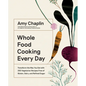 Whole Food Cooking Every Day: Transform the Way You Eat with 250 Vegetarian Recipes Free of Gluten, Dairy, and Refined Sugar - Hardcover