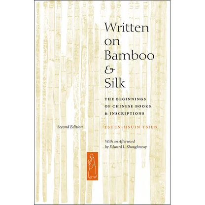 Written on Bamboo and Silk: The Beginnings of Chinese Books and Inscriptions, Second Edition - Paperback