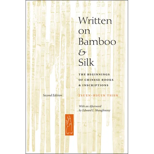 Written on Bamboo and Silk: The Beginnings of Chinese Books and Inscriptions, Second Edition - Paperback