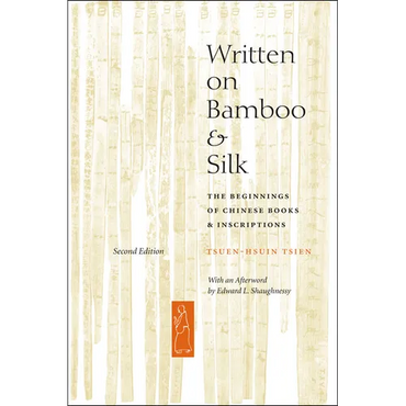 Written on Bamboo and Silk: The Beginnings of Chinese Books and Inscriptions, Second Edition - Paperback