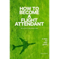 How to Become a Flight Attendant for Airlines in the Middle East - Paperback