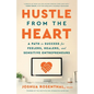 Hustle from the Heart: A Path to Success for Feelers, Healers, and Sensitive Entrepreneurs - Paperback