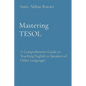 Mastering TESOL: A Comprehensive Guide to Teaching English to Speakers of Other Languages - Paperback