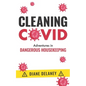 Cleaning Covid: Adventures in Dangerous Housekeeping - Paperback