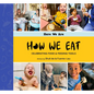 How We Eat: Celebrating Food & Feeding Tools - Hardcover