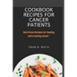 Cookbook Recipes for cancer patients: Nutritious Recipes for healing and treating cancer. - Paperback