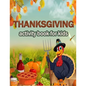 Thanksgiving activity Book for Kids: 100 ACTIVITY PAGES THANKSGIVING CHRISTMAS - COLORING, RIDDLES, MAZES, SEARCH WORD, A Fun Learning Activity for Bo - Paperback