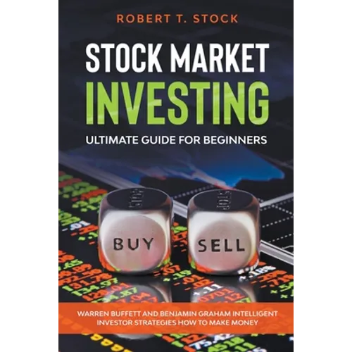 Stock Market Investing Ultimate Guide For Beginners: Warren Buffett and Benjamin Graham Intelligent Investor Strategies How to Make Money - Paperback