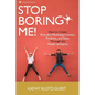 Stop Boring Me!: How to Create Kick-Ass Marketing Content, Products and Ideas Through the Power of Improv - Paperback