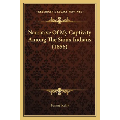 Narrative Of My Captivity Among The Sioux Indians (1856) - Paperback