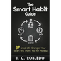 The Smart Habit Guide: 37 Small Life Changes Your Brain Will Thank You for Making - Paperback