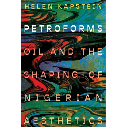 Petroforms: Oil and the Shaping of Nigerian Aesthetics - Paperback