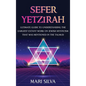 Sefer Yetzirah: Ultimate Guide to Understanding the Earliest Extant Work on Jewish Mysticism that Was Mentioned in the Talmud - Hardcover