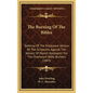 The Burning Of The Bibles: Defense Of The Protestant Version Of The Scriptures Against The Attacks Of Popish Apologists For The Champlain Bible B - Hardcover
