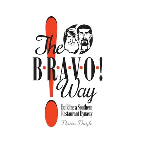 The Bravo! Way: Building a Southern Restaurant Dynasty - Hardcover
