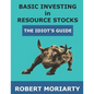 Basic Investing in Resource Stocks: The Idiot's Guide - Paperback
