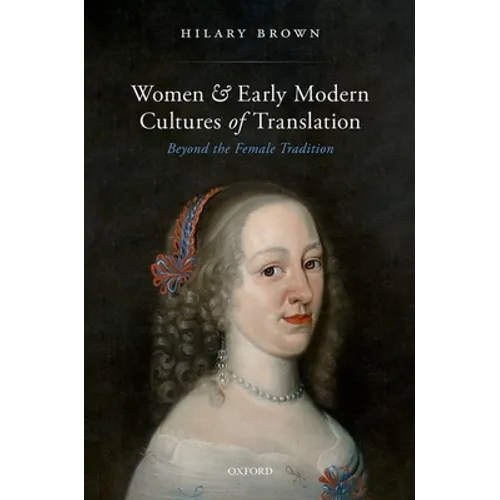 Women and Early Modern Cultures of Translation: Beyond the Female Tradition - Hardcover