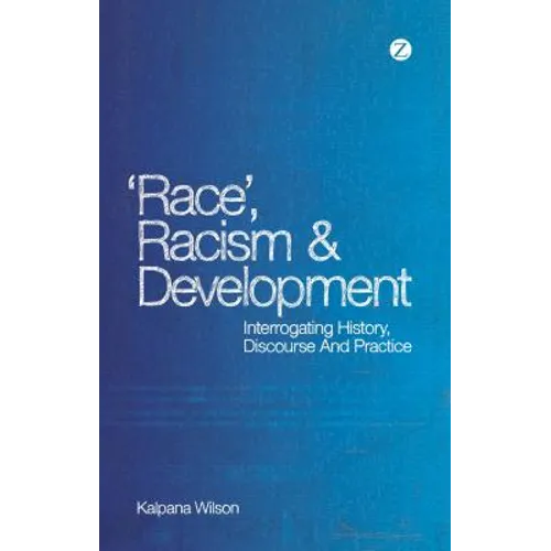 Race, Racism and Development: Interrogating History, Discourse and Practice - Paperback