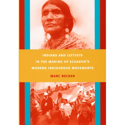 Indians and Leftists in the Making of Ecuador's Modern Indigenous Movements - Paperback