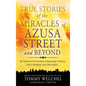 True Stories of the Miracles of Azusa Street and Beyond - Hardcover