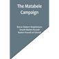 The Matabele Campaign; Being a Narrative of the Campaign in Suppressing the Native Rising in Matabeleland and Mashonaland, 1896 - Paperback