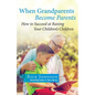 When Grandparents Become Parents: How to Succeed at Raising Your Children's Children - Paperback