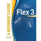 Flex(tm) 3: A Beginner's Guide - Paperback