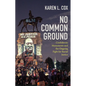 No Common Ground: Confederate Monuments and the Ongoing Fight for Racial Justice - Hardcover