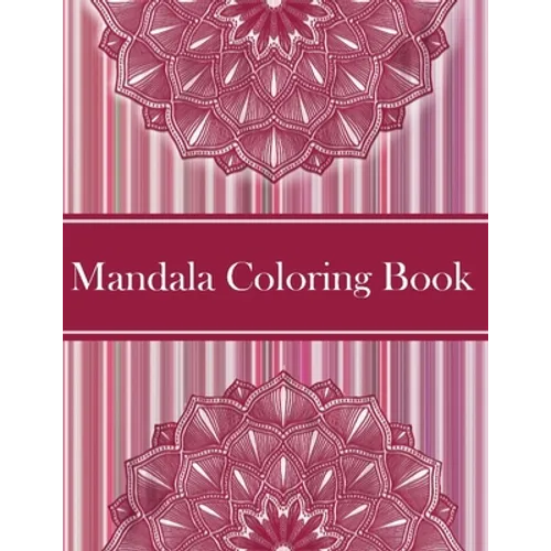 Mandalas Coloring Book: Amazing Coloring Pages For Meditation And Happiness - 50 Adult Mandalas & Patterns Coloring Book - Paperback