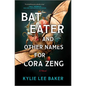 Bat Eater and Other Names for Cora Zeng: A Darkly Funny, Gory, and Ghostly Horror Novel - Hardcover