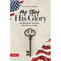 My Story, His Glory: Decoding Daniel, Revelation, and America's Destiny - Paperback