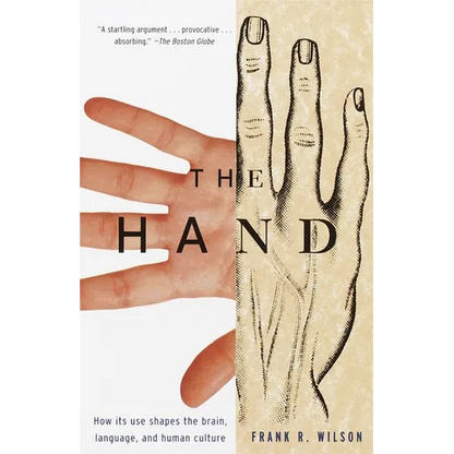 The Hand: How Its Use Shapes the Brain, Language, and Human Culture - Paperback